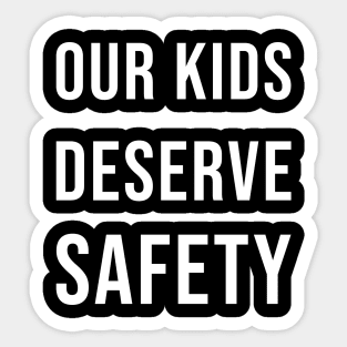 Our kids deserve safety Sticker